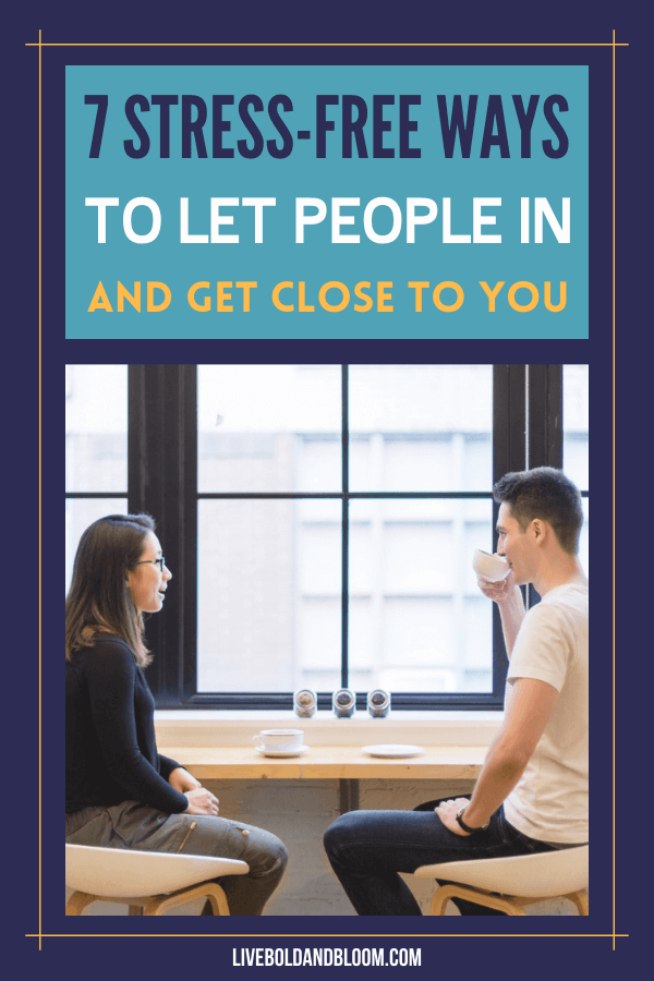 Is it hard for you to open up to new people? Read this post and learn how to let people in you life and allow yourself to be loved.