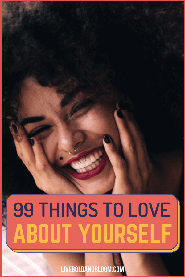 Never think that you are unlikeable and undesirable. Read this post and learn 99 things to like about yourself.