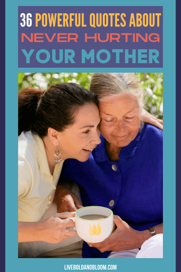 This collection of never hurt your mother quotes is one way of remembering how your mother cared and loved you.